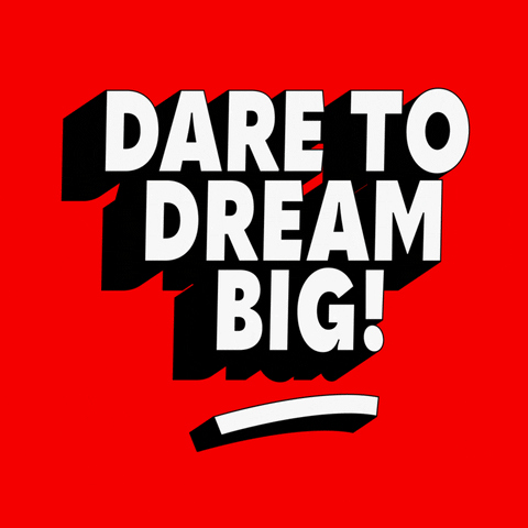 dare to dream big